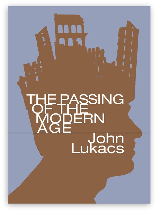 The Passing of the Modern Age by John Lukacs