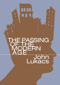 The Passing of the Modern Age
