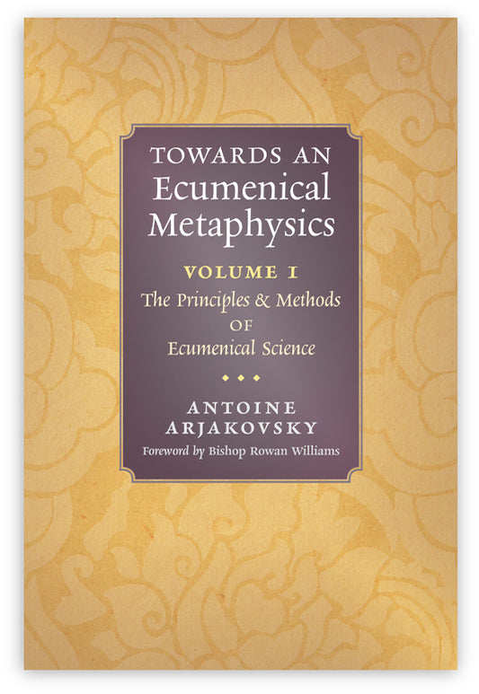 Towards an Ecumenical Metaphysics, Volume I