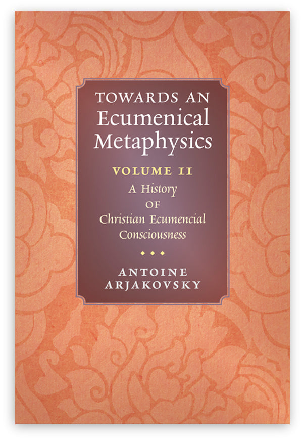 Towards an Ecumenical Metaphysics, Volume II