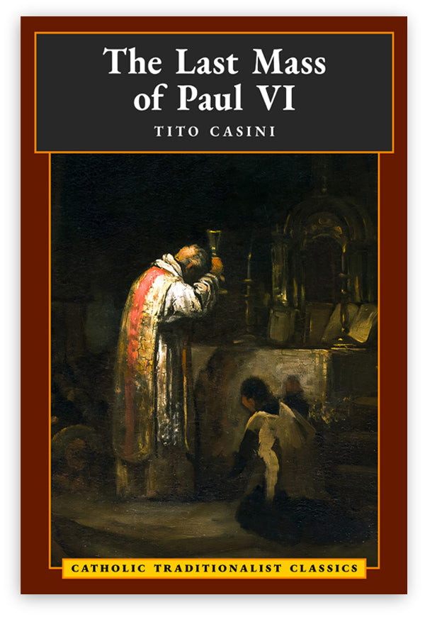 The Last Mass of Paul VI (Catholic Traditionalist Classics)