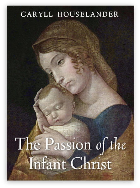 The Passion of the Infant Christ by Caryll Houselander – Angelico
