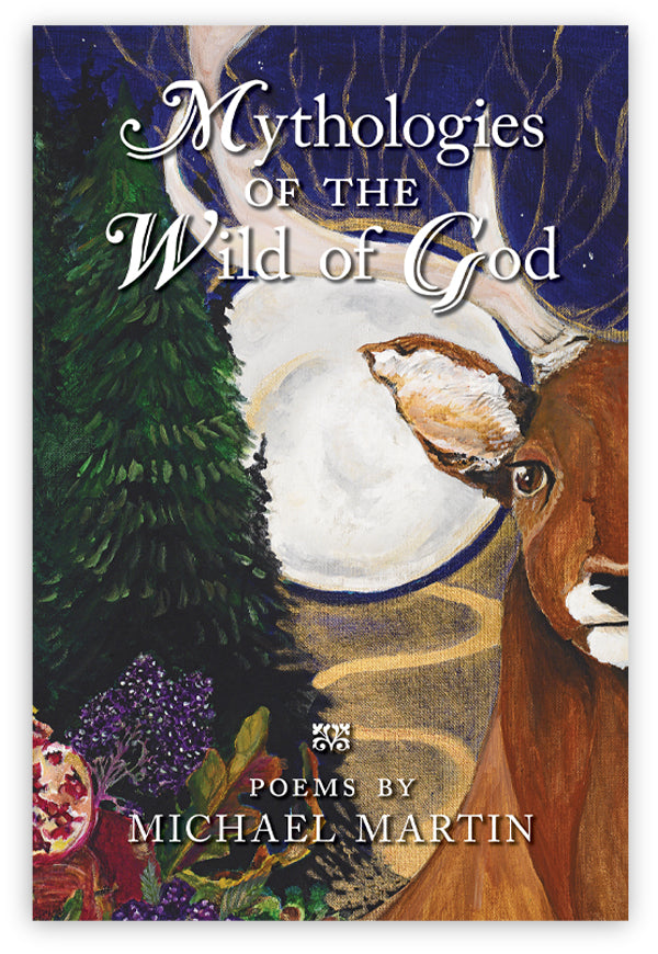 Mythologies of the Wild of God by Michael Martin – Angelico Press