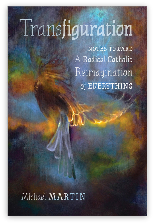 Transfiguration: Notes Toward a Radical Catholic Reimagination of ...