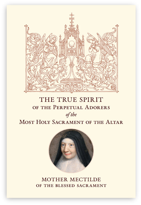 The True Spirit of the Perpetual Adorers of the Most Holy Sacrament of the Altar