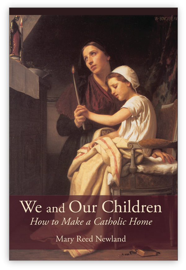 We and Our Children: How to Make a Catholic Home, Mary Reed Newland ...