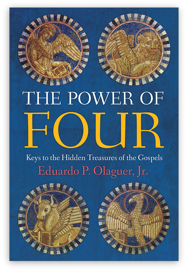 The Power of Four: Keys to the Hidden Treasures of the Gospels, Eduardo P. Olaguer, Jr 