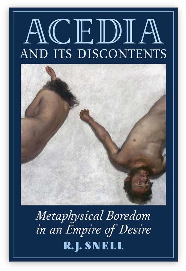 Acedia and Its Discontents: Metaphysical Boredom in an Empire of Desire ...