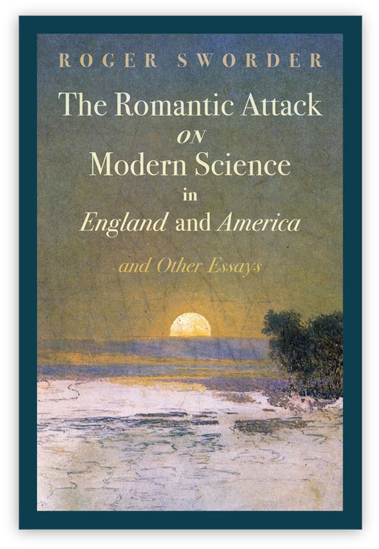 The Romantic Attack on Modern Science in England and America